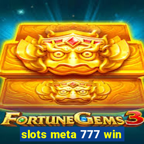 slots meta 777 win